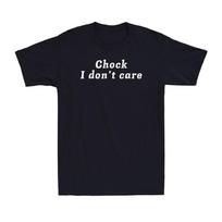 Choke. I Don't Care Funny Sarcastic Joke Quote Men's T-Shirt S įvairiaspalvis