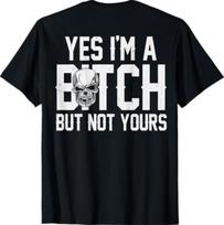 (ON Back) Yes I'm A Bitch But Not Yours T-Shirt S įvairiaspalvis