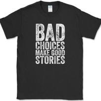 Bad Choices Make Good Stories T-Shirt Funny Trouble Humor Novelty Tee S įvairiaspalvis