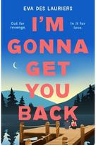 Im Gonna Get You Back: a gorgeous second-chance love story, featuring explosive secrets and friendship fallouts