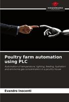 Poultry farm automation using PLC: Automation of temperature, lighting, feeding, hydration and ammonia gas concentration in a poultry house, Poultry farm automation using PLC: Automation of temperature, lighting, feeding, hydration and ammonia gas concentration in a poultry house