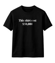 This shirt cost 50,000 dollar Money Humor T-Shirt Unisex Shirt S