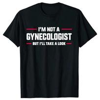 I'm Not A Gynecologist But I'll Take A Look Funny Doctor T-shirts Men Fashion Casual shirt Loose Oversized TShirt Ladies Clothes XS juoda