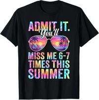 Admit It You'll Miss Me 6-7 Times This Summer Teacher Quote T-Shirt S