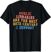 Retro Public Libraries are The Only Data Centers I Support T-Shirt 2XL