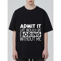 Black T Shirt Admit It Life Would Be Boring Without Me Print for Casual Wear S įvairiaspalvis