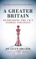 KNYGA Ibrahim Azeem Greater Britain: Rethinking the UK's Global Strategy