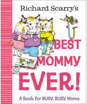 Richard Scarrys Best Mommy Ever!: A Book for BUSY, BUSY Moms