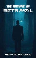 THE DAMAGE OF BETRAYAL
