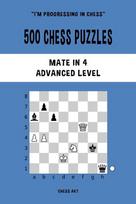 500 Chess Puzzles, Mate in 4, Advanced Level: Solve chess problems and improve your tactical skills
