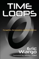 Time Loops: Precognition, Retrocausation, and the Unconscious