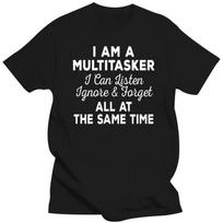 I Am A Multitasker I Can Listen Ignore Forget Funny Saying T Shirt Graphic Cotton Streetwear Short Sleeve Birthday Gifts T-shirt S smėlis