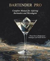 BARTENDER PRO: Baigtinis vadovas pradedantiesiems barmenams ir miksologams