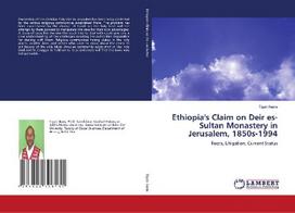 Ethiopia's Claim on Deir es-Sultan Monastery in Jerusalem, 1850s-1994: Roots, Litigation, Current Status