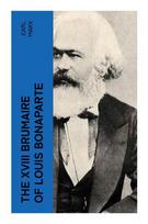The XVIII Brumaire of Louis Bonaparte: Class Struggle, Bonapartism, and the 1851 French Coup in the Crisis of Bourgeois Democracy