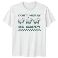 Dont Worry Be Cappy Funny Capybara TShirt Sarcastic Rodent S