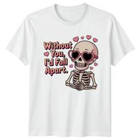 Without You Id Fall Apart Skeleton Hearts Unisexs TShirt Unisexs Tee Graphic Top S