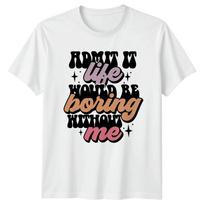 Admit It Life Would Be TShirt Sarcastic Quotes Novelty Birthday Gift For Him S