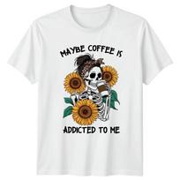 Maybe Coffee Is Addicted To Unisexs TShirt Skeleton Sunflower Coffee Humor Gift S