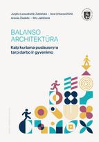 Balanso architektūra. Kaip kuriama pusiausvyra tarp darbo ir gyvenimo - Ieva Urbanavičiūtė, Arūnas Žiedelis, Jurgita Lazauskaitė- Zabielskė, Rita Jakštienė