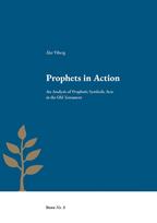 Prophets in Action: An Analysis of Prophetic Symbolic Acts in the Old Testament