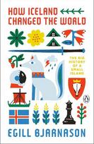 How Iceland Changed the World: The Big History of a Small Island, How Iceland Changed the World: The Big History of a Small Island