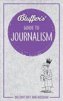 Bluffer's Guide to Journalism: Instant wit and wisdom