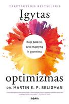 Įgytas optimizmas: kaip pakeisti savo mąstymą ir gyvenimą