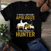 Men's and Women's T-shirts I Will Never Apologize for Being a Hunter Hunting Gift XXXXL