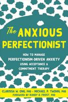 Anxious Perfectionist: Acceptance and Commitment Therapy Skills to Deal with Anxiety, Stress, and Worry Driven by Perfectionism