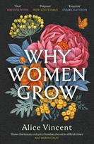 Why Women Grow: Stories of Soil, Sisterhood and Survival, Why Women Grow: Stories of Soil, Sisterhood and Survival