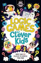 Logic Games for Clever Kids (R): More Than 100 Puzzles to Exercise Your Mind
