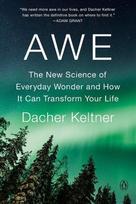 Awe: The New Science of Everyday Wonder and How It Can Transform Your Life, Awe: The New Science of Everyday Wonder and How It Can Transform Your Life