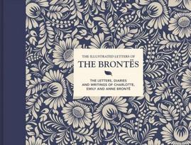 Illustrated Letters of the Brontes: The letters, diaries and writings of Charlotte, Emily and Anne Bronte 2nd Revised edition