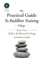 The Practical Guide To Buddhist Training Trilogy - 2. Ethics & Shamatha.