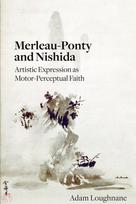 Merleau-Ponty and Nishida: Artistic Expression as Motor-Perceptual Faith