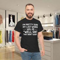 I'm Pretty Sure My Last Words Will Be, Humor Sarcastic T-shirt Tops Tees Unisex M