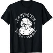 Stop Making Drama You're Not Shakespeare Acting Theater T-Shirt S