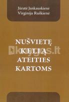 Nušvietę kelią ateities kartoms. Straipsniai apie žymiausias tarpukario Lietuvos asmenybes - Jūratė Jankauskienė, Virginija Ruškienė
