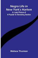 Negro life in New York's Harlem: A lively picture of a popular and interesting section