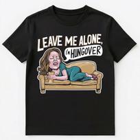 Leave Me Alone Im Hungover Funny Hangover Unisex T-shirt Tops Tees Unisex 2XL