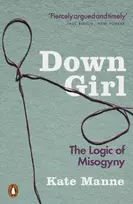 KNYGA Kate Manne Manne Kate Down Girl: The Logic of Misogyny