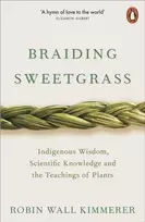 KNYGA Robin Wall Kimmerer Kimmerer Robin Wall Braiding Sweetgrass: Indigenous Wisdom, Scientific Knowledge and the Teachings of Plants