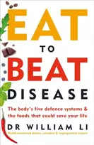 KNYGA William W Li Li Dr William Eat to Beat Disease: The Body’s Five Defence Systems and the Foods that Could Save Your Life