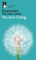 KNYGA Ha Joon Chang Chang Ha Joon Economics: The User's Guide: A Pelican Introduction