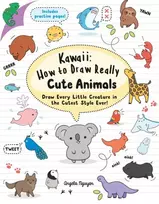 KNYGA A Nguyen Nguyen Angela Kawaii: How to Draw Really Cute Animals: Draw Every Little Creature in the Cutest Style Ever!