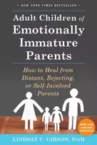 KNYGA Lindsay C Gibson Gibson Lindsay C Adult Children of Emotionally Immature Parents: How to from Distant, Rejecting, or Self-Involved Parents