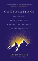 KNYGA David Whyte Whyte David Consolations: The Solace, Nourishment and Underlying Meaning of Everyday Words