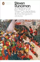 KNYGA Steven Runciman Runciman Steven History of the Crusades III: The Kingdom of Acre and the Later Crusades