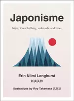 KNYGA Erin Niimi Longhurst Longhurst Erin Niimi Japonisme: Ikigai, Forest Bathing, Wabi-Sabi and More